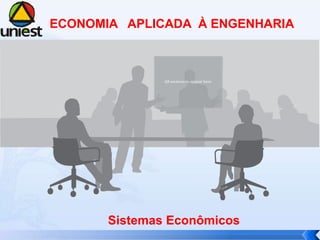ECONOMIA APLICADA À ENGENHARIA 
All sections to appear here 
Sistemas Econômicos 
 