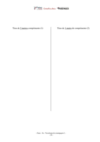 - Fatec - So - Tecnologia de estampagem 1 -
- 24 -
Tiras de 2 metros comprimento (1) Tiras de 1 metro de comprimento (2)
 
