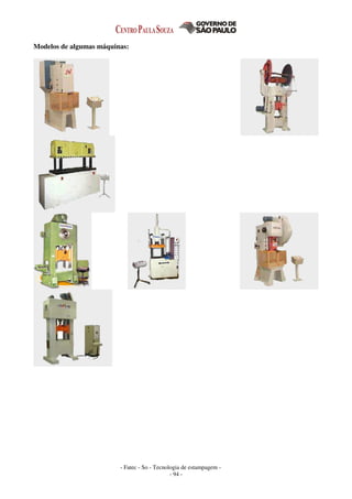 - Fatec - So - Tecnologia de estampagem -
- 94 -
Modelos de algumas máquinas:
 