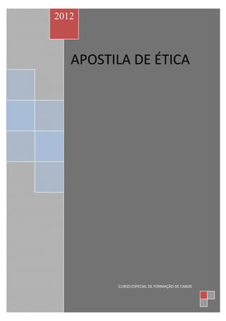 APOSTILA DE ÉTICA
2012
CURSO ESPECIAL DE FORMAÇÃO DE CABOS
 
