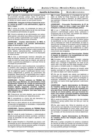 Analista & Técnico | Ministério Público da União
Apostila de Exercícios Direito Administrativo
Atualizada 01/08/2010 Neste curso os melhores alunos estão sendo preparados pelos melhores Professores18
355. A remoção e a redistribuição não constituem formas
de provimento derivado, porque, nelas, há apenas o
deslocamento do servidor ou do cargo, respectivamente,
no âmbito do mesmo quadro ou para quadro diverso.
(CESPE/2004 - Delegado da Polícia Federal) No tocan-
te a abuso de poder e a ato administrativo, julgue os
itens a seguir.
356. O abuso de poder, na modalidade de desvio de
poder, caracteriza-se pela prática de ato fora dos limites
da competência administrativa do agente.
357. Ocorre a extinção do ato administrativo por caduci-
dade quando o ato perde seus efeitos jurídicos em razão
de norma jurídica superveniente que impede a perma-
nência da situação anteriormente consentida.
(CESPE/2003 - Analista Administrativo do MEC) A
respeito de licitação e de contrato administrativo,
julgue os itens que se seguem.
358. Os contratos regulados pela Norma Geral de Licita-
ções regem-se pelas suas cláusulas e pelos preceitos de
direito público, aplicando-se-lhes, supletivamente, os
princípios da teoria geral dos contratos e as disposições
de direito privado.
359. É lícito à administração introduzir alterações em
edital de licitação, devendo, em tal caso, renovar a publi-
cação do aviso por prazo igual ao original, sob pena de
frustrar a garantia da publicidade e o princípio formal da
vinculação ao procedimento.
360. De acordo com o texto constitucional, o procedimen-
to licitatório deve assegurar igualdade de condições a
todos os concorrentes, sendo possível a realização ape-
nas de exigências quanto à qualificação técnica e eco-
nômica indispensável à garantia do cumprimento das
obrigações. Nesse sentido, a regularidade junto à seguri-
dade social é exigência feita pelo legislador que supera a
determinação da lei maior.
(CESPE/2005 - Técnico Judiciário do TRE/MA) Se-
gundo Hely Lopes Meireles, ato administrativo é toda
manifestação unilateral de vontade da administração
pública que, agindo nessa qualidade, tenha por fim
imediato adquirir, resguardar, transferir, modificar,
extinguir e declarar direitos, ou impor obrigações aos
administrados ou a si própria. Com base nesse con-
ceito, julgue os itens.
361. Presume-se, de modo absoluto, que os atos admi-
nistrativos foram emitidos com observância da lei.
362. A competência e a forma não são elementos ou
requisitos básicos do ato administrativo.
363. Entre os vários atributos do ato administrativo estão
a presunção de legalidade ou veracidade, a imperativida-
de e a auto-executoriedade.
(CESPE/2005 - Técnico Judiciário do TRE/MA) Relati-
vamente aos poderes administrativos, julgue os itens
a seguir.
364. Em virtude do poder hierárquico, a administração é
dotada da prerrogativa de ordenar, coordenar, controlar e
corrigir as atividades de seus órgãos e agentes no seu
âmbito interno.
365. O poder disciplinar é a faculdade que possui a ad-
ministração de punir internamente as infrações funcionais
de seus servidores e demais pessoas sujeitas à disciplina
dos órgãos e serviços da administração.
366. O poder regulamentar é a faculdade de que dis-
põem os chefes de Poder Executivo de expedir atos
administrativos gerais e abstratos, de efeitos externos,
que explicitem o disposto nas leis a fim de garantir a sua
fiel execução.
(CESPE/2007 - Procurador Previdenciário do IP de
Cariacica) Julgue os itens a seguir que tratam das
licitações e contratos da administração pública.
367. A Lei n.º 8.666/1993 é uma lei de normas gerais
aplicável à administração pública direta, autárquica e
fundacional não só da União, mas também dos estados,
do Distrito Federal e dos municípios.
368. O malferimento ao princípio da impessoalidade em
uma licitação pode ser aferido a partir do exame acerca
do atendimento, ou não, da regra que veda as preferên-
cias ou distinções em razão da naturalidade, da sede ou
domicílio dos licitantes ou de qualquer outra circunstância
impertinente ou irrelevante para o específico objeto do
contrato, sobretudo quando tais preferências ou distin-
ções não se limitam àquelas indispensáveis à garantia do
cumprimento das obrigações.
(CESPE/2008 - Ministério das Comunicações - Direito)
A respeito da dispensa e da inexigibilidade de licita-
ção, julgue os itens que se seguem.
369. Considere que determinado ministério pretenda
realizar uma pequena obra, orçada em R$ 10.000,00.
Nesse caso, a licitação é dispensável, em razão do pe-
queno valor, mas ainda que não esteja obrigado a licitar,
caso queira, o ministério pode vir a realizar a licitação.
370. Entre as hipóteses de dispensa de licitação estão
aquelas ocorridas em razão de situações excepcionais,
em razão do objeto e em razão da pessoa.
371. No que diz respeito aos valores que legitimam a
contratação sem licitação, as sociedades de economia
mista e empresas públicas, assim como as fundações ou
autarquias qualificadas como agências executivas se
submetem ao mesmo limite legal aplicável à administra-
ção direta.
(CESPE/2008 - Agente Administrativo do Ministério
do Trabalho) Sônia foi destituída do seu cargo em
comissão, ao fundamento de que teria recebido pro-
pina para firmar contrato administrativo de compra e
venda de um imóvel público, sem que houvesse lici-
tação. Com relação à situação hipotética apresentada
e acerca dos atos administrativos e das licitações,
julgue os itens seguintes.
372. A venda de imóveis públicos que não mais estejam
afetados ao serviço público deve ser feita por meio de
concorrência.
373. Se, pelo mesmo fato, Sônia for absolvida em pro-
cesso penal a que responda, ao fundamento de ausência
de prova da materialidade do crime, então, nesse caso,
ela terá direito à anulação do ato de destituição do cargo
em comissão, em face da teoria dos motivos determinan-
tes.
(CESPE/2008 - Agente Administrativo do Ministério
do Trabalho) Acerca das licitações, julgue os itens
que se seguem.
374. Viola o caráter competitivo do certame a existência
de cláusula do edital que preveja que somente os licitan-
tes cuja sede seja localizada na sede da repartição públi-
ca é que poderão participar da licitação.
 