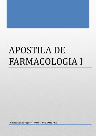 APOSTILA DE
FARMACOLOGIA I
Rayssa Mendonça Vitorino – 9º SEMESTRE
 