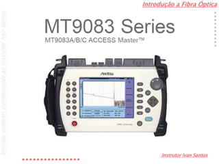 Introdução a Fibra Óptica
Instrutor Ivan Santos
DireitosautoraispertencentesaoInstrutorIvanSantos
 