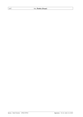 120

Autor: Rudi Gaelzer – IFM/UFPel

ˆ
8.4. Ambito (Scope)

Impresso: 13 de abril de 2010

 