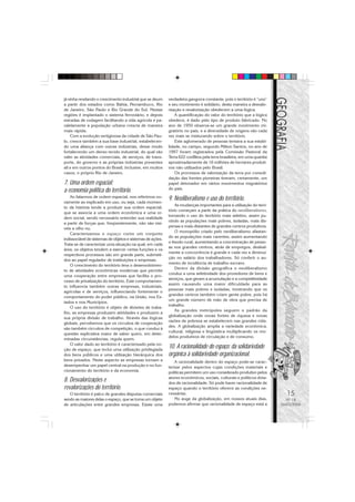 15
Nº 18
MAIO/2006
já vinha revelando o crescimento industrial que se deum
a partir dos estados como Bahia, Pernambuco, Rio
de Janeiro, São Paulo e Rio Grande do Sul. Nestas
regiões é implantado o sistema ferroviário, e depois
estradas de rodagem facilitando a vida agrícola e pa-
ralelamente a população urbana crescia de maneira
mais rápida.
Com a evolução vertiginosa da cidade de São Pau-
lo, cresce também a sua base industrial, estabelecen-
do uma aliança com outras indústrias, desse modo
fortalecendo um denso tecido industrial, do qual vão
valer as atividades comerciais, de serviços, de trans-
porte, do governo e as próprias indústrias presentes
ali e em outros pontos do Brasil, inclusive, em muitos
casos, o próprio Rio de Janeiro.
7. Uma ordem espacial:
a economia política do território.
Ao falarmos de ordem espacial, nos referimos no-
vamente ao explicado em uso, ou seja, cada momen-
to da história tende a produzir sua ordem espacial,
que se associa a uma ordem econômica e uma or-
dem social, sendo necessário entender sua realidade
a partir de forças que, freqüentemente, não são visí-
veis a olho nu.
Caracterizamos o espaço como um conjunto
indissociável de sistemas de objetos e sistemas de ações.
Trata-se de caracterizar uma situação na qual, em cada
área, os objetos tendem a exercer certas funções e os
respectivos processos são em grande parte, submeti-
dos ao papel regulador de instituições e empresas.
O crescimento do território leva o desenvolvimen-
to de atividades econômicas modernas que permite
uma cooperação entre empresas que facilita o pro-
cesso de privatização do território. Este comportamen-
to influencia também outras empresas, industriais,
agrícolas e de serviços, influenciando fortemente o
comportamento do poder público, na União, nos Es-
tados e nos Municípios.
O uso do território é objeto de divisões de traba-
lho, as empresas produzem atividades e produzem a
sua própria divisão de trabalho. Através das lógicas
globais, percebemos que os circuitos de cooperação
são também circuitos de competição, o que conduz à
questão explicativa maior de saber quem, em deter-
minadas circunstâncias, regula quem.
O valor dado ao território é caracterizado pela no-
ção de espaço, que inclui uma utilização privilegiada
dos bens públicos e uma utilização hierárquica dos
bens privados. Neste aspecto as empresas tornam a
desempenhar um papel central na produção e no fun-
cionamento do território e da economia.
8. Desvalorizações e
revalorizações do território.
O território é palco de grandes disputas comerciais
sendo as maiores delas o espaço, que se torna um objeto
de articulações entre grandes empresas. Existe uma
verdadeira gangorra constante, pois o território é “uno”
e seu movimento é solidário, desta maneira a desvalo-
rização e revalorização obedecem a uma lógica.
A quantificação do valor do território que a lógica
obedece, é dado pelo tipo de produto fabricado. No
ano de 1950 observa-se um grande movimento mi-
gratório no país, e a diversidade de origens vão cada
vez mais se misturando sobre o território.
Este aglomerado de pessoas tentava a sua estabi-
lidade, no campo, segundo Milton Santos, no ano de
1997 foram registrados pela Comissão Pastoral da
Terra 622 conflitos pela terra brasileira, em uma quantia
aproximadamente de 16 milhões de hectares produti-
vos não utilizados pelo Brasil.
Os processos de valorização da terra por consoli-
dação das frentes pioneiras tiveram, certamente, um
papel detonador em vários movimentos migratórios
do país.
9. Neoliberalismo e uso do território.
As mudanças importantes para a utilização do terri-
tório começam a partir da prática do neoliberalismo,
tornando o uso do território mais seletivo, assim pu-
nindo as populações mais pobres, isoladas, mais dis-
persas e mais distantes de grandes centros produtivos.
O monopólio criado pelo neoliberalismo afastan-
do as populações mais carentes, assim aumentando
o êxodo rural, aumentando a concentração de pesso-
as nos grandes centros, atrás de empregos, desleal-
mente a concorrência é grande e cada vez a diminui-
ção no salário dos trabalhadores. Só conferir o au-
mento de incidência de trabalho escravo.
Dentro da divisão geográfica o neoliberalismo
conduz a uma seletividade dos provedores de bens e
serviços, que geram a acumulação e a competitividade
assim causando uma maior dificuldade para as
pessoas mais pobres e isoladas, mostrando que os
grandes centros também criam gente pobre, pois há
um grande número de mão de obra que precisa de
trabalho.
As grandes metrópoles seguem o padrão da
globalização onde novas fontes de riqueza e novas
razões de pobreza se estabelecem nas grandes cida-
des. A globalização amplia a variedade econômica,
cultural, religiosa e lingüística multiplicando os mo-
delos produtivos de circulação e de consumo.
10. A racionalidade do espaço: da solidariedade
orgânica à solidariedade organizacional.
A racionalidade dentro do espaço pode-se carac-
terizar pelos aspectos cujas condições materiais e
políticas permitem um uso considerado produtivo pelos
atores econômicos, sociais, culturais e políticos dota-
dos de racionalidade. Só pode haver racionalidade de
espaço quando o território oferece as condições ne-
cessárias.
No auge da globalização, em nossos atuais dias,
podemos afirmar que racionalidade de espaço está a
 