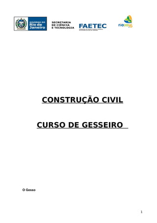 Curso de Gesseiro
CONSTRUÇÃO CIVIL
CURSO DE GESSEIRO
O Gesso
1
 