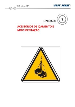 Unidade Jacareí-SP
9
UNIDADE
ACESSÓRIOS DE IÇAMENTO E
MOVIMENTAÇÃO
 