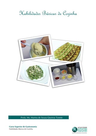 Curso Superior de Gastronomia
Habilidades Básicas de Cozinha
Habilidades Básicas de Cozinha
Profa. Ms. Marina de Souza Queiroz Tonete
Barbosa
 