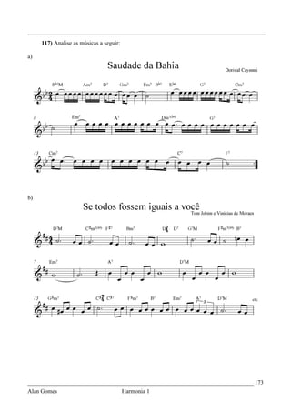 _________________________________________________________________________________
     117) Analise as músicas a seguir:

a)




b)




_____________________________________________________________________________ 173
Alan Gomes                               Harmonia 1
 