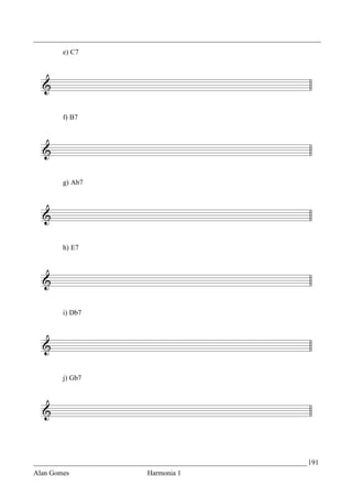_________________________________________________________________________________
        e) C7




        f) B7




        g) Ab7




        h) E7




        i) Db7




        j) Gb7




_____________________________________________________________________________ 191
Alan Gomes                      Harmonia 1
 