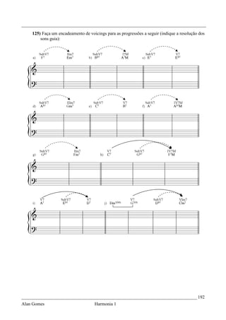 _________________________________________________________________________________
    125) Faça um encadeamento de voicings para as progressões a seguir (indique a resolução dos
        sons guia):




_____________________________________________________________________________ 192
Alan Gomes                          Harmonia 1
 
