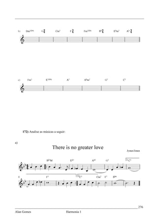 _________________________________________________________________________________




     172) Analise as músicas a seguir:


a)




_____________________________________________________________________________ 276
Alan Gomes                               Harmonia 1
 