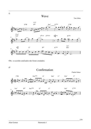 _________________________________________________________________________________
f)




Obs.: os acordes analisados não foram estudados.


g)




_____________________________________________________________________________ 279
Alan Gomes                            Harmonia 1
 
