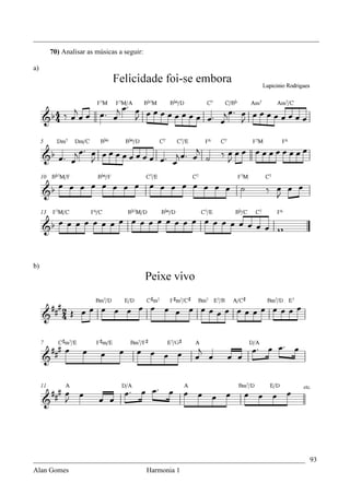 _________________________________________________________________________________
     70) Analisar as músicas a seguir:

a)




b)




_____________________________________________________________________________ 93
Alan Gomes                      Harmonia 1
 