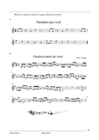 _________________________________________________________________________________
     71) Cifre e analise as músicas a seguir utilizando inversões:

a)




b)




_____________________________________________________________________________ 94
Alan Gomes                      Harmonia 1
 