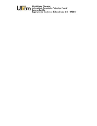 UNIVERSIDADE TECNOLÓGICA FEDERAL DO PARANÁ
PR
Ministério da Educação
Universidade Tecnológica Federal do Paraná
Campus Curitiba
Departamento Acadêmico de Construção Civil - DACOC
 