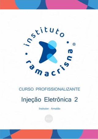 CURSO PROFISSIONALIZANTE
Injeção Eletrônica 2
Instrutor: Arnaldo
 