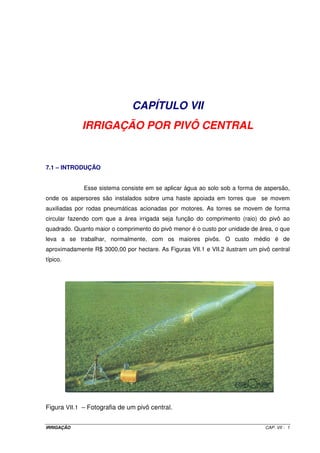 6.6.3 – Irrigação real necessária (IRN) 
IRN = ETg ´ TR (VI.4) 
6.6.4 – Irrigação total necessária (ITN): determinada pela Equação III.5. 
6.6.5 – Tempo de irrigação por posição (Ti) 
Irrigação em faixa contínua 
´ ´ 
ITN S S 
g 1 
= (VI.5) 
g 
T 
i 
Q 
Irrigação por árvore 
= ITN ´ A 
1 
(VI.6) 
g 
T 
i 
´ 
n Q 
em que: 
Qg = vazão do gotejador, em L h-1; 
Sg = espaçamento entre gotejadores, em m; 
A1 = área representada por cada árvore, em m2; e, 
n = número de gotejadores por planta. 
6.6.6 – Número de unidades operacionais (N) 
Determina o número de subáreas em que o projeto será dividido. 
TR ´ n 
N 
= (VI.7) 
T 
i 
h 
em que nh é o número de horas de trabalho por dia. É comum se utilizar nh igual a 24 h. 
IRRIGAÇÃO CAP. VI - 7 
 