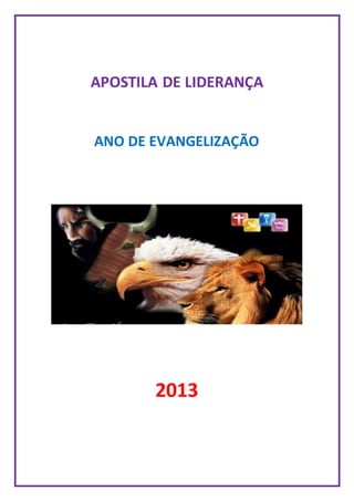 APOSTILA DE LIDERANÇA
ANO DE EVANGELIZAÇÃO
2013
 