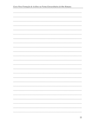 Curso Para Formação de Acólitos na Forma Extraordinária do Rito Romano.
22
...................................................................................................................................................
...................................................................................................................................................
...................................................................................................................................................
...................................................................................................................................................
...................................................................................................................................................
...................................................................................................................................................
...................................................................................................................................................
...................................................................................................................................................
...................................................................................................................................................
...................................................................................................................................................
...................................................................................................................................................
...................................................................................................................................................
...................................................................................................................................................
...................................................................................................................................................
...................................................................................................................................................
...................................................................................................................................................
...................................................................................................................................................
...................................................................................................................................................
...................................................................................................................................................
...................................................................................................................................................
...................................................................................................................................................
...................................................................................................................................................
...................................................................................................................................................
...................................................................................................................................................
 