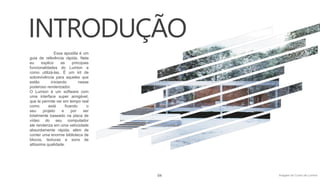 INTRODUÇÃO
Essa apostila é um
guia de referência rápida. Nela
eu explico as principais
funcionalidades do Lumion e
como utilizá-las. É um kit de
sobrevivência para aqueles que
estão iniciando nesse
poderoso renderizador.
O Lumion é um software com
uma interface super amigável,
que te permite ver em tempo real
como está ficando o
seu projeto e por ser
totalmente baseado na placa de
vídeo do seu computador
ele renderiza em uma velocidade
absurdamente rápida, além de
conter uma enorme biblioteca de
blocos, texturas e sons de
altíssima qualidade.
04 Imagem do Curso de Lumion
 