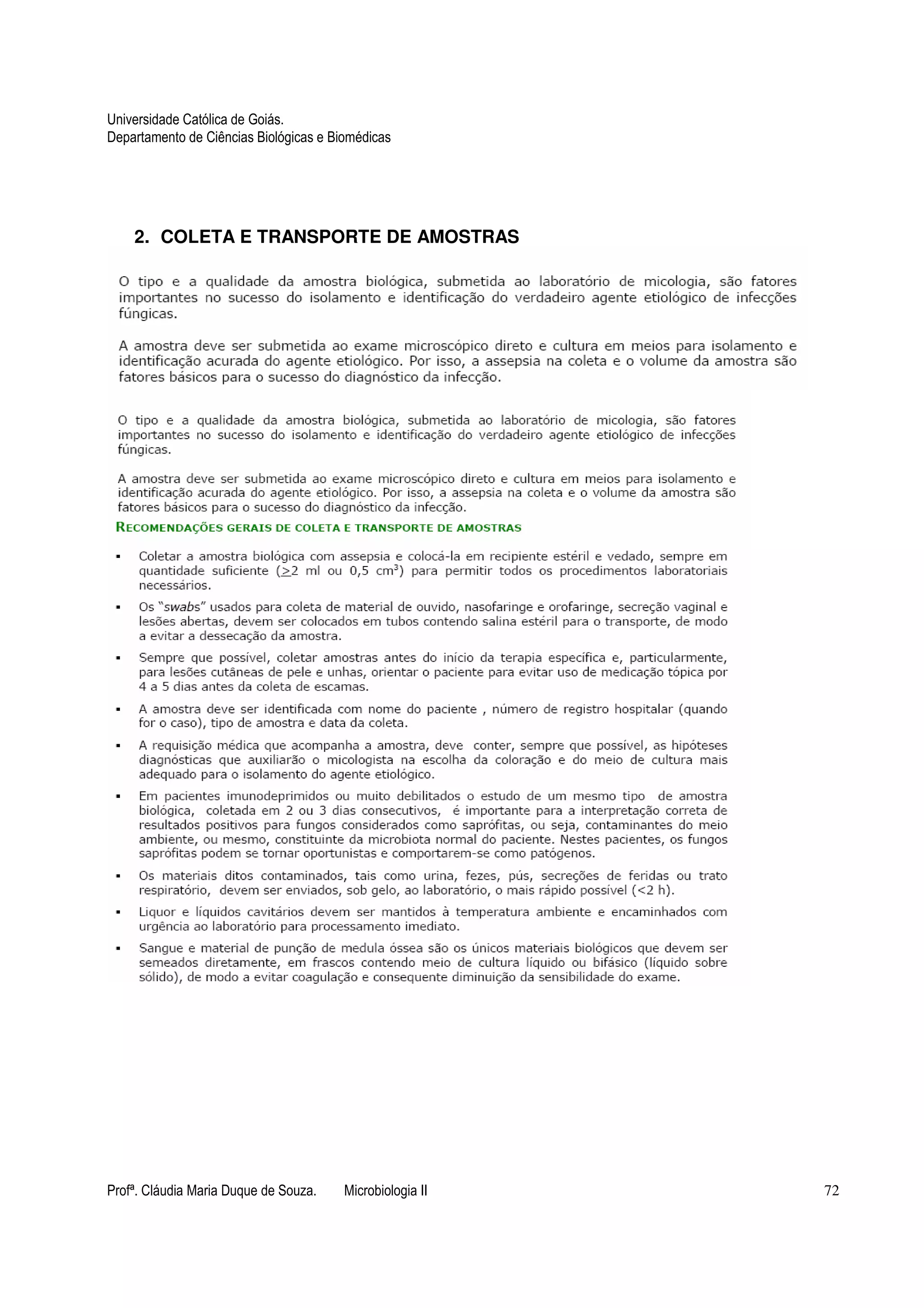 Universidade Católica de Goiás. 
Departamento de Ciências Biológicas e Biomédicas 
2. COLETA E TRANSPORTE DE AMOSTRAS 
Profª. Cláudia Maria Duque de Souza. Microbiologia II 72 
 
