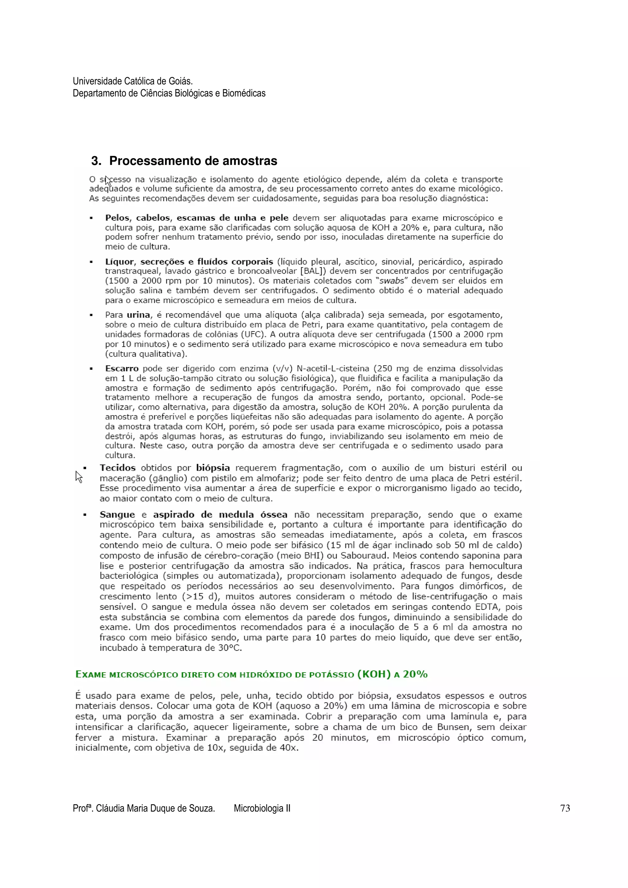 Universidade Católica de Goiás. 
Departamento de Ciências Biológicas e Biomédicas 
3. Processamento de amostras 
Profª. Cláudia Maria Duque de Souza. Microbiologia II 73 
 
