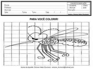 Autora: Simone Helen Drumond


           PARA VOCÊ COLORIR!




Autora da Apostila: Simone Helen Drumond - simone_drumond@hotmail.com
 