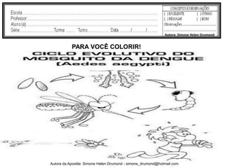 Autora: Simone Helen Drumond


           PARA VOCÊ COLORIR!




Autora da Apostila: Simone Helen Drumond - simone_drumond@hotmail.com
 