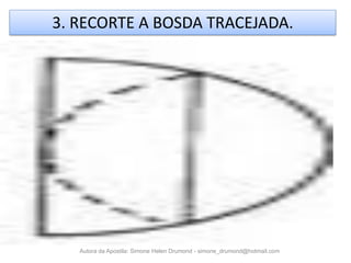 3. RECORTE A BOSDA TRACEJADA.




   Autora da Apostila: Simone Helen Drumond - simone_drumond@hotmail.com
 