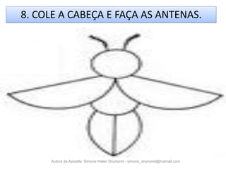8. COLE A CABEÇA E FAÇA AS ANTENAS.




     Autora da Apostila: Simone Helen Drumond - simone_drumond@hotmail.com
 