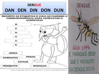 DENGUE
DAN DEN DIN DON DUN




 Autora da Apostila: Simone Helen Drumond - simone_drumond@hotmail.com
 