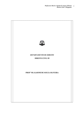 Professora Mestre: Kaiomi de Souza Oliveira
Direito Civil- Obrigações
DEPARTAMENTO DE DIREITO
DIREITO CIVIL III
PROFª MS. KAIOMI DE SOUZA OLIVEIRA
1
 