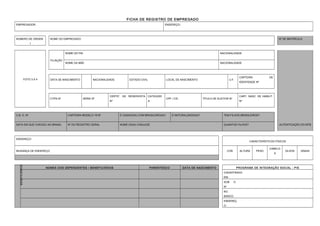 FICHA DE REGISTRO DE EMPREGADO
EMPREGADOR: ENDEREÇO:
NÚMERO DE ORDEM NOME DO EMPREGADO Nº DE MATRÍCULA
1
FOTO 3 X 4
FILIAÇÃO
NOME DO PAI NACIONALIDADE
NOME DA MÃE NACIONALIDADE
DATA DE NASCIMENTO NACIONALIDADE ESTADO CIVIL LOCAL DE NASCIMENTO U.F.
CARTEIRA DE
IDENTIDADE Nº
CTPS Nº SÉRIE Nº
CERTIF. DE RESERVISTA
Nº
CATEGORI
A
CPF / CIC TÍTULO DE ELEITOR Nº
CART. NASC. DE HABILIT.
Nº
C.B. O. Nº CARTEIRA MODELO 19 Nº É CASADO(A) COM BRASILEIRO(A)? É NATURALIZADO(A)? TEM FILHOS BRASILEIROS?
DATA EM QUE CHEGOU AO BRASIL Nº DO REGISTRO GERAL NOME DO(A) CONJUGE QUANTOS FILHOS? AUTENTICAÇÃO DO MTB
ENDEREÇO
CARACTERÍSTICOS FÍSICOS
MUDANÇA DE ENDEREÇO COR ALTURA PESO
CABELO
S
OLHOS SINAIS
BENEFICIÁRIOS
NOMES DOS DEPENDENTES / BENEFICIÁRIOS PARENTESCO DATA DE NASCIMENTO PROGRAMA DE INTEGRAÇÃO SOCIAL - PIS
CADASTRADO
EM:
SOB O
Nº
NO
BANCO:
ENDEREÇ
O:
 