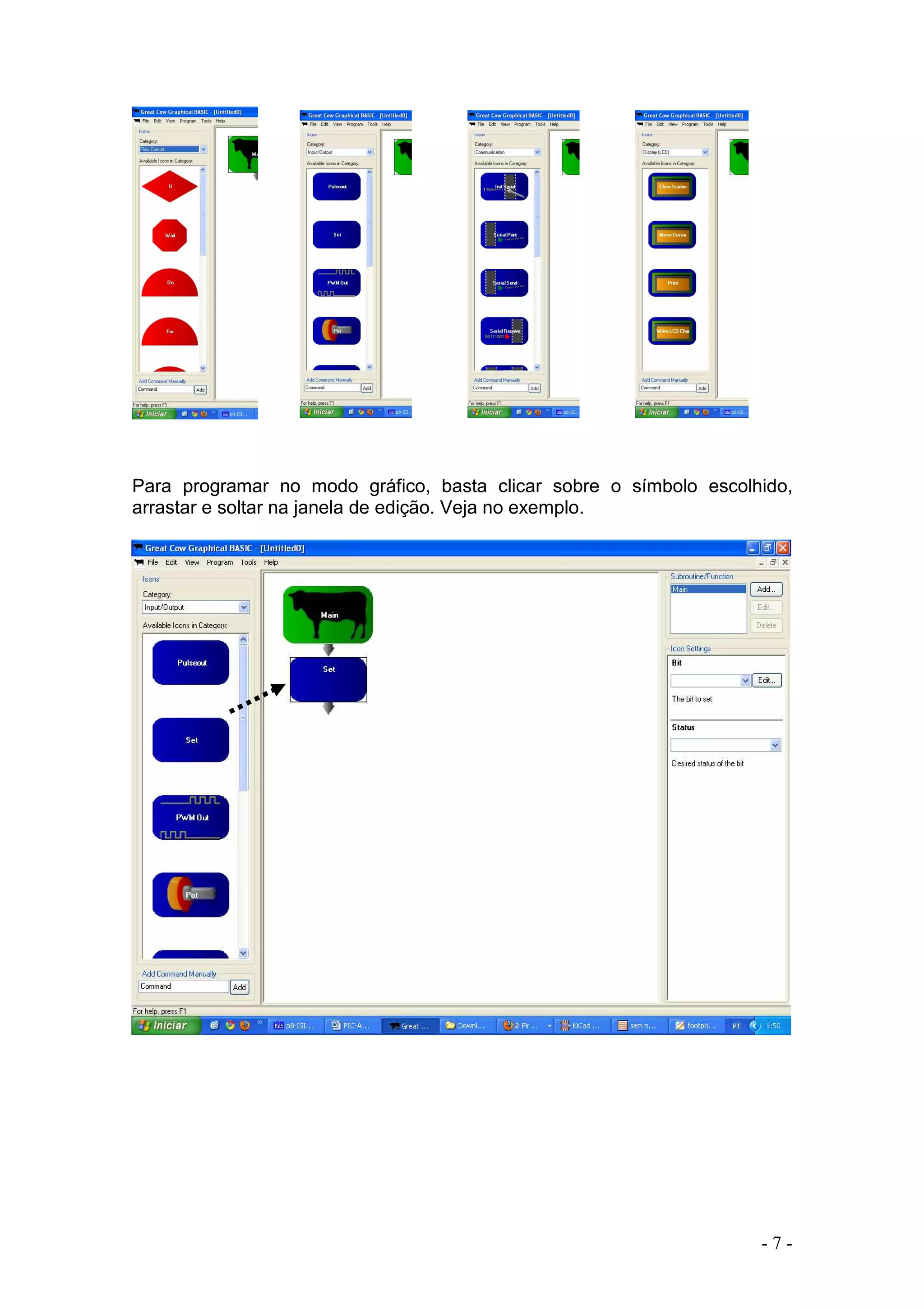 - 7 -
Para programar no modo gráfico, basta clicar sobre o símbolo escolhido,
arrastar e soltar na janela de edição. Veja no exemplo.
 