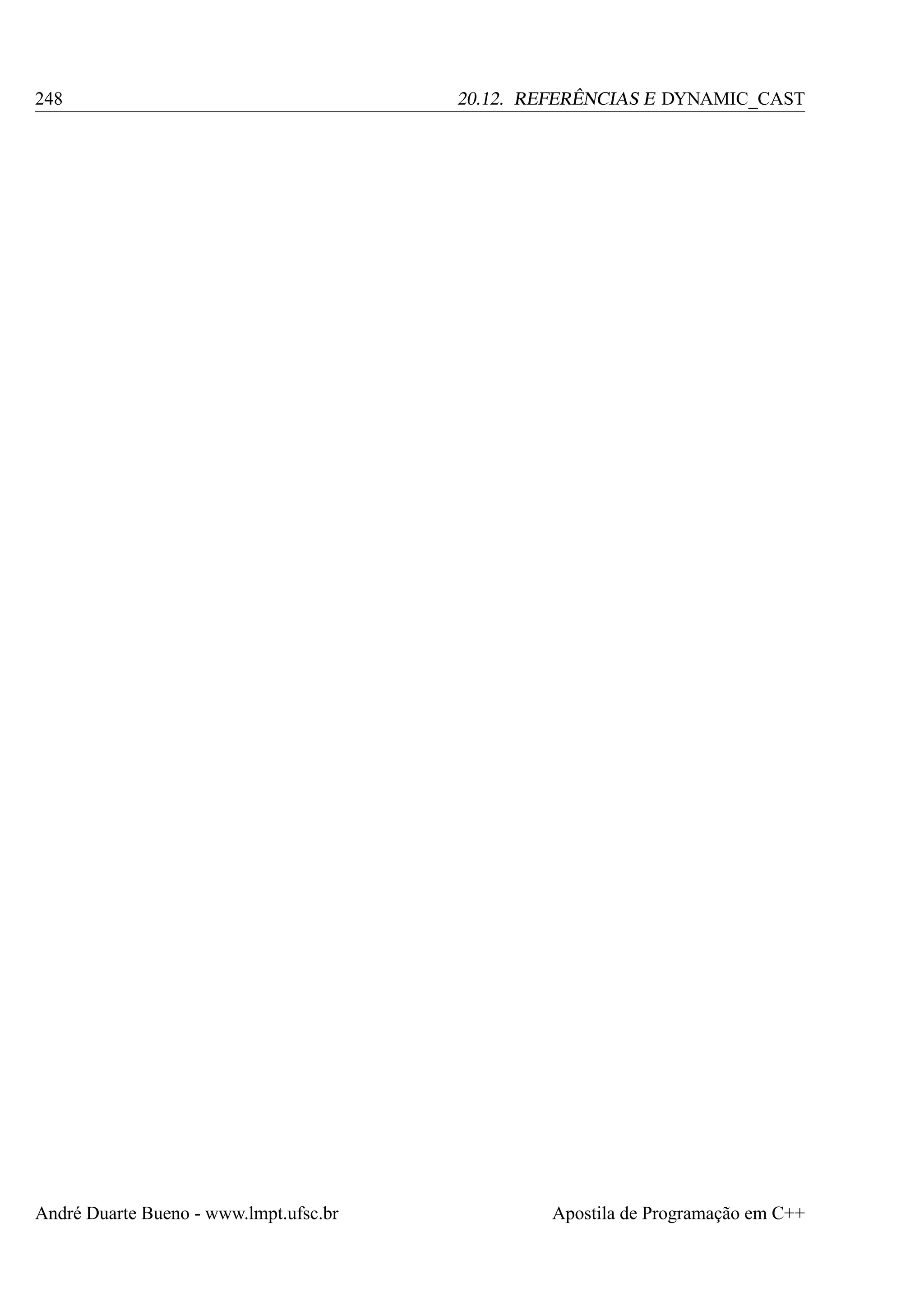 248

André Duarte Bueno - www.lmpt.ufsc.br

20.12. REFERÊNCIAS E DYNAMIC_CAST

Apostila de Programação em C++

 