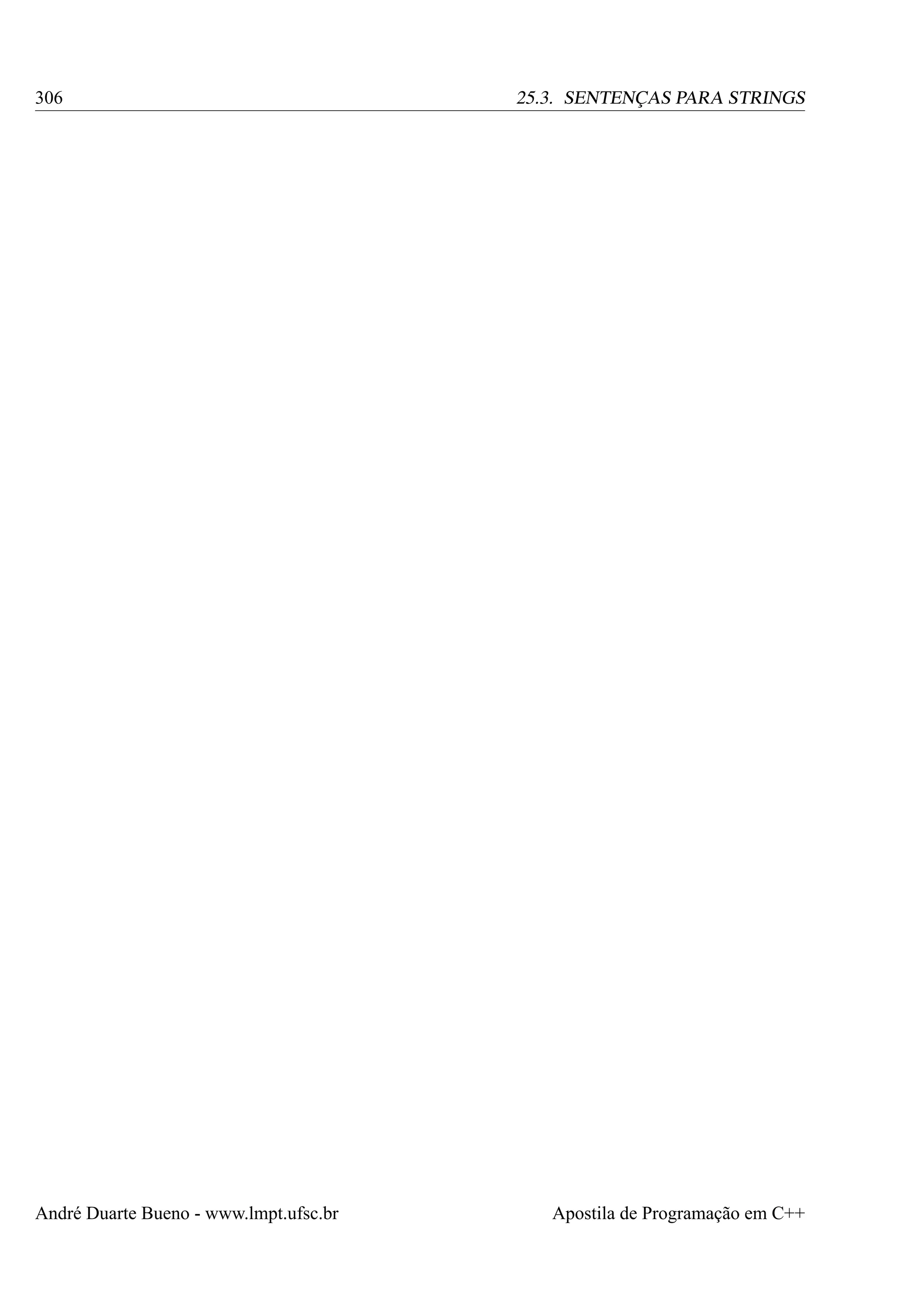 306

André Duarte Bueno - www.lmpt.ufsc.br

25.3. SENTENÇAS PARA STRINGS

Apostila de Programação em C++

 