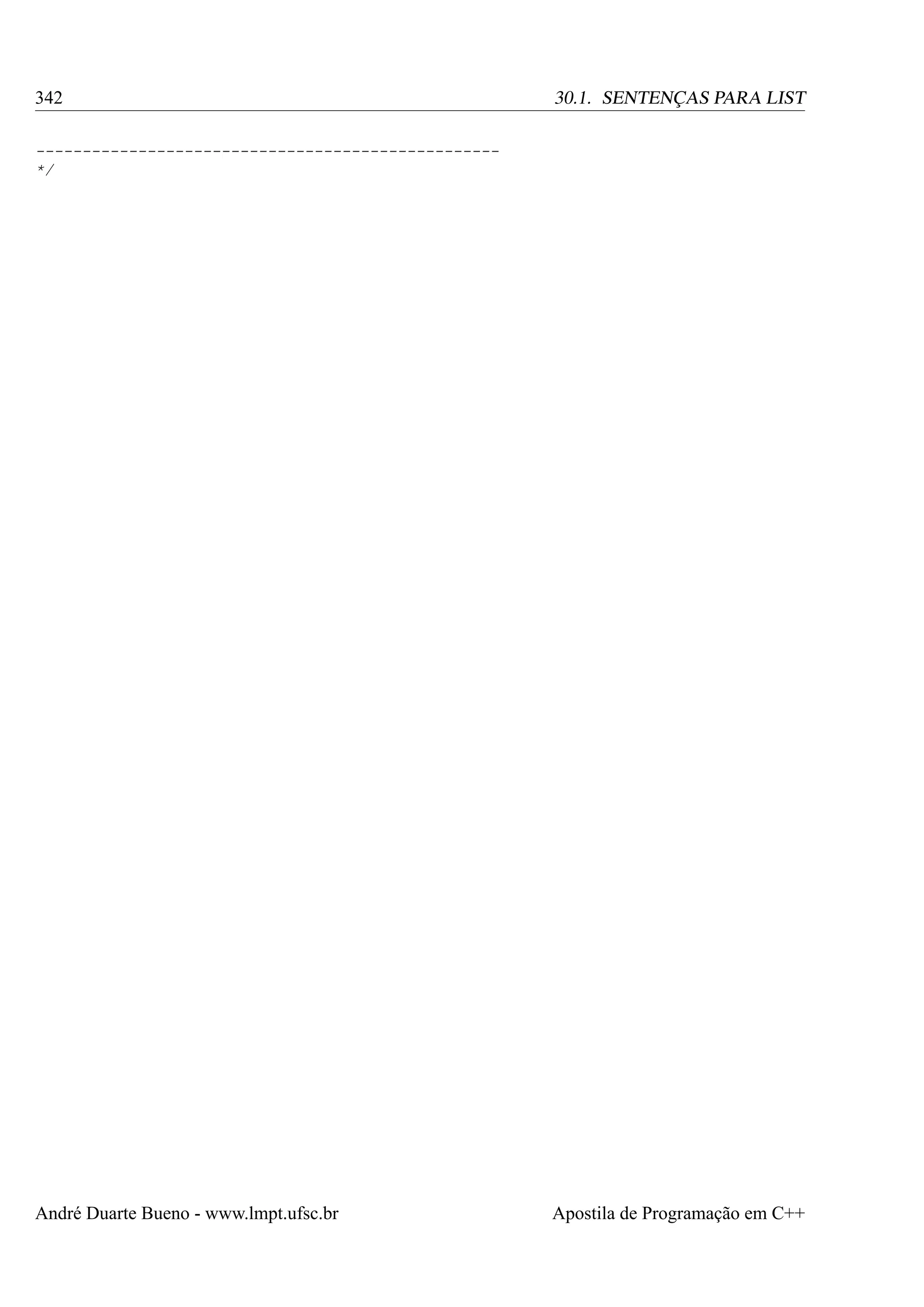 342

30.1. SENTENÇAS PARA LIST

-------------------------------------------------*/

André Duarte Bueno - www.lmpt.ufsc.br

Apostila de Programação em C++

 