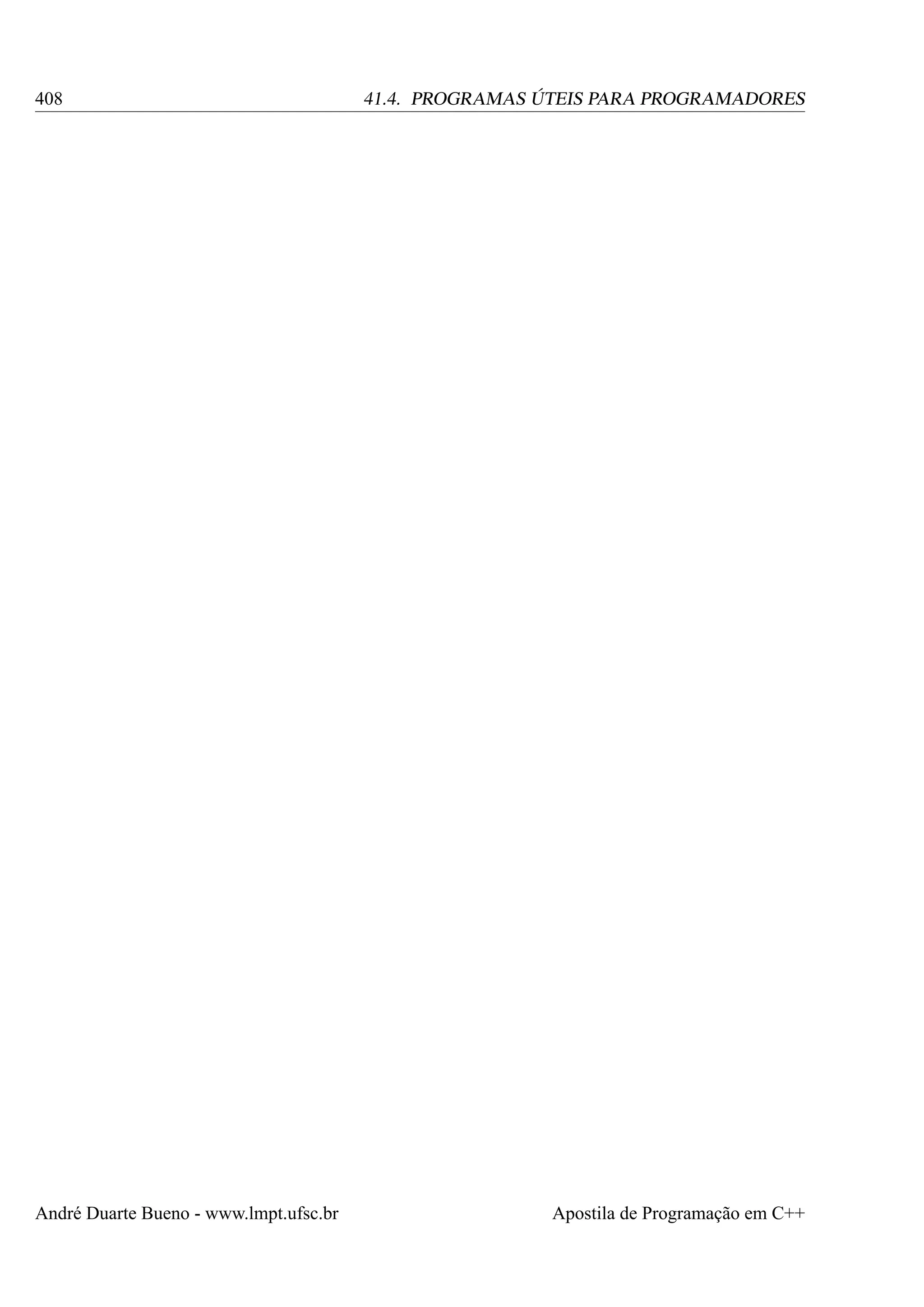 408

André Duarte Bueno - www.lmpt.ufsc.br

41.4. PROGRAMAS ÚTEIS PARA PROGRAMADORES

Apostila de Programação em C++

 