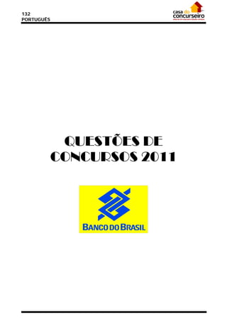 132
PORTUGUÊS




             QUESTÕES DE
            CONCURSOS 2011
 