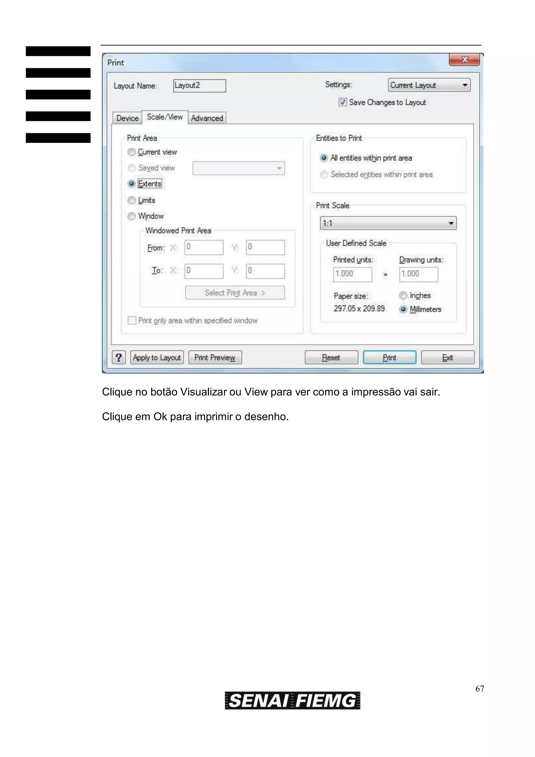 Clique no botão Visualizar ou View para ver como a impressão vai sair.
Clique em Ok para imprimir o desenho.

67

 