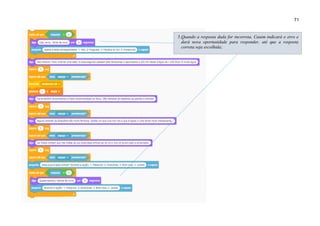 71
5.Quando a resposta dada for incorreta, Cauim indicará o erro e
dará nova oportunidade para responder, até que a resposta
correta seja escolhida;
 
