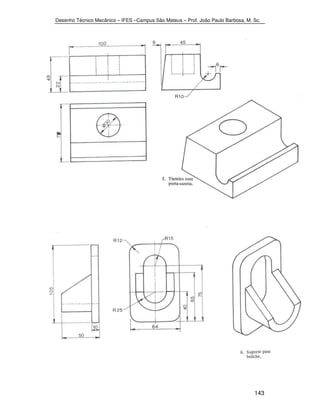 Desenho Técnico Mecânico – IFES –Campus São Mateus – Prof. João Paulo Barbosa, M. Sc. 
143 
 