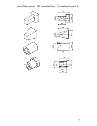 Desenho Técnico Mecânico – IFES –Campus São Mateus – Prof. João Paulo Barbosa, M. Sc. 
73 
 