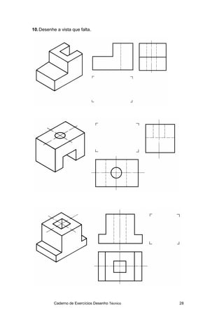 Caderno de Exercícios Desenho Técnico 28
10.Desenhe a vista que falta.
 