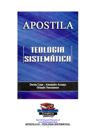 http://ebooksgospel.blogspot.com
            www.ebooksgospel.com.br
APOSTILA 01 - TEOLOGIA SISTEMÁTICA:
                       1
 