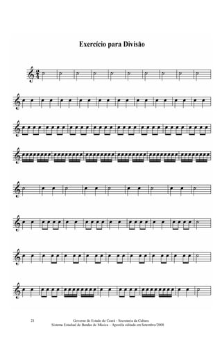 Governo do Estado do Ceará - Secretaria da Cultura
Sistema Estadual de Bandas de Música – Apostila editada em Setembro/2008
21
 