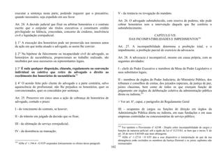 executar a sentença nesta parte, podendo requerer que o precatório,
quando necessário, seja expedido em seu favor.
Art. 24. A decisão judicial que fixar ou arbitrar honorários e o contrato
escrito que o estipular são títulos executivos e constituem crédito
privilegiado na falência, concordata, concurso de credores, insolvência
civil e liquidação extrajudicial.
§ 1° A execução dos honorários pode ser promovida nos mesmos autos
da ação em que tenha atuado o advogado, se assim lhe convier.
§ 2° Na hipótese de falecimento ou incapacidade civil do advogado, os
honorários de sucumbência, proporcionais ao trabalho realizado, são
recebidos por seus sucessores ou representantes legais.
§ 3° É nula qualquer disposição, cláusula, regulamento ou convenção
individual ou coletiva que retire do advogado o direito ao
recebimento dos honorários de sucumbência191
§ 4° O acordo feito pelo cliente do advogado e a parte contrária, salvo
aquiescência do profissional, não lhe prejudica os honorários, quer os
convencionados, quer os concedidos por sentença.
Art. 25. Prescreve em cinco anos a ação de cobrança de honorários de
advogado, contado o prazo:
I - do vencimento do contrato, se houver;
II - do trânsito em julgado da decisão que os fixar;
III - da ultimação do serviço extrajudicial;
IV - da desistência ou transação;
191
ADln n° 1.194-4 - O STP suspendeu liminarmente os efeitos desse parágrafo.
V - da renúncia ou revogação do mandato.
Art. 26. O advogado substabelecido, com reserva de poderes, não pode
cobrar honorários sem a intervenção daquele que lhe conferiu o
substabelecimento.
CAPÍTULO VII
DAS INCOMPATIBILIDADES E IMPEDIMENTOS192
Art. 27. A incompatibilidade determina a proibição total, e o
impedimento, a proibição parcial do exercício da advocacia.
Art. 28. A advocacia é incompatível, mesmo em causa própria, com as
seguintes atividades:
I - chefe do Poder Executivo e membros da Mesa do Poder Legislativo e
seus substitutos legais;
II - membros de órgãos do Poder Judiciário, do Ministério Público, dos
tribunais e conselhos de contas, dos juizados especiais, da justiça de paz,
juízes classistas, bem como de todos os que exerçam função de
julgamento em órgãos de deliberação coletiva da administração pública
direta ou indireta;193
> Ver art. 8°, caput, e parágrafos do Regulamento Geral
III - ocupantes de cargos ou funções de direção em órgãos da
Administração Pública direta ou indireta, em suas fundações e em suas
empresas controladas ou concessionárias de serviço público;
192
Ver também o Provimento n° 62/88 - Dispõe sobre incompatibilidade de cargos e
funções de natureza policial, sob a égide da Lei n° 4.215/63, se bem que o inciso V do
art. 28 do novo EAOAB seja mais abrangente.
193
ADln n° 1.127-8 - O STF deu a esse dispositivo a interpretação de que da sua
abrangência estão excluídos os membros da Justiça Eleitoral e os juízes suplentes não
remunerados.
102
 