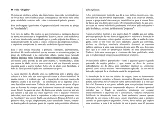 O crime "elegante"
Os temas da violência urbana são importantes, mas estão permitindo que
se tire de foco outra violência cujas conseqüências são muito mais sérias
para a sociedade como um todo: a dos criminosos de paletó e gravata.
Essa desfocagem é gravíssima. O grupo social está consciente do perigo
do "trombadinha".
Tem raiva do ladrão. São muitos os que proclamam as vantagens da pena
de morte para assassinos e estupradores. Todavia, encara com indiferença
e até com desalentada passividade que o grande golpista dos dólares, o
despudorado ladrão de ações, o cínico criminoso das empresas públicas,
o impiedoso manipulador do mercado imobiliário fiquem impunes.
Essa é uma atitude irracional e primária. Entretanto, aparentemente,
inevitável. O canalha colunável que se sustenta em sucessivos golpes, ao
preço da infelicidade e do patrimônio alheio, muitas vezes levando
famílias inteiras à ruína, é encarado como aventureiro ousado e, às vezes,
até mesmo como provido de um certo charme. O "trombadinha", ainda
que menor de idade, ao tirar uma carteira e sair em disparada, sempre
encontra quem o queira linchar. Sobre ele se abate, com facilidade, a
baba do ódio que está alojada nos sentimentos do povo.
A causa aparente do absurdo está na indiferença ante o grande dano
coletivo e a fúria cada vez mais agravada contra a ofensa individual. O
mundo inteiro - é evidente que sob o impacto de cobertura maciça da
imprensa escrita e da televisão - se sensibilizou até as lágrimas com o
caso dos reféns americanos. Todavia, são muito poucos os que se afligem
com as dezenas de crianças que diariamente morrem de inanição neste
nosso Brasil. Do ponto de vista do direito essa atitude repercute em leis
que tendem a ser cada vez mais rigorosas com o pequeno criminoso
individual, ainda que brutal e impiedoso, e cada vez mais generosas com
os "assaltantes" que ouvem Bach, que distinguem Picasso de Miró, a um
primeiro olhar, ou que, simplesmente, tendo amealhado fortuna, sentem-
se desobrigados de qualquer gesto de respeito pelo patrimônio alheio ou
pela dignidade.
A lei, pelo tratamento benévolo que dá a esses delitos, incentiva-os. Isto,
sem falar em sua proverbial impunidade. Tende a lei a não ser alterada,
porque o grupo social não consegue sensibilizar-se para a imensa fonte
de danos que tais delitos provocam. Diversamente portanto do que acon-
tece com os crimes individuais geralmente praticados pelo maloqueiro e
pelo favelado, e, por isso, juridicamente "pequenos".
Alguns exemplos ilustram o que quero dizer. O cidadão que, por culpa,
provoque poluição de uma fonte de água potável sujeita-se a detenção de
seis meses a dois anos, embora ponha em risco a vida e a saúde de muita
gente, como se tem visto em casos repetidos. Aquele que corrompa,
adultere ou falsifique substância alimentícia destinada ao consumo
público sujeita-se a uma pena máxima de seis anos. Ou seja, dois anos
mais que a do autor de apropriação indébita de uma caneta-tinteiro.
Todavia, dois anos menos que o criminoso do furto qualificado, ainda
que o produto seja de umas poucas centenas de cruzeiros.
O funcionário público, prevaricador - tanto o pequeno quanto o grande
potentado do serviço público -, que retarde ou deixe de praticar
indevidamente ato de ofício, para satisfazer interesse ou sentimento
pessoal, corre' o risco máximo - rarissimamente aplicado - de um ano de
detenção, seja qual for a relevância social do ato praticado.
A formulação da lei tem um defeito de origem, como se demonstraria
com mais outros exemplos, se fossem necessários. Os que aí ficaram são,
porém, suficientes para evidenciar outro aspecto relevante: é a elite que
faz a lei. Escreve-a a seu gosto, voltada para seus principais interesses.
Os únicos, aliás, de que tem compreensão adequada. Só assim é possível
entender que a fraude no comércio, consistente em enganar
intencionalmente o adquirente ou o consumidor, vendendo mercadoria
falsificada ou deteriorada como se fosse verdadeira, merece apenas
detenção de seis meses a dois anos, pouco importando qual o prejuízo
causado ou quais sejam os enganados. Porém, para o rufião, que explora
uma prostituta, a pena é de reclusão de um a quatro anos. O pequeno
11
 