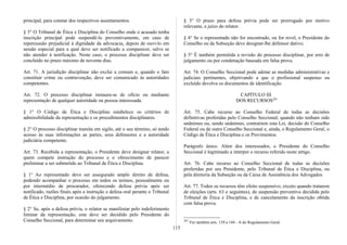principal, para constar dos respectivos assentamentos.
§ 3° O Tribunal de Ética e Disciplina do Conselho onde o acusado tenha
inscrição principal pode suspendê-lo preventivamente, em caso de
repercussão prejudicial à dignidade da advocacia, depois de ouvi-lo em
sessão especial para a qual deve ser notificado a comparecer, salvo se
não atender à notificação. Neste caso, o processo disciplinar deve ser
concluído no prazo máximo de noventa dias.
Art. 71. A jurisdição disciplinar não exclui a comum e, quando o fato
constituir crime ou contravenção, deve ser comunicado às autoridades
competentes.
Art. 72. O processo disciplinar instaura-se de ofício ou mediante
representação de qualquer autoridade ou pessoa interessada.
§ 1° O Código de Ética e Disciplina estabelece os critérios de
admissibilidade da representação e os procedimentos disciplinares.
§ 2° O processo disciplinar tramita em sigilo, até o seu término, só tendo
acesso às suas informações as partes, seus defensores e a autoridade
judiciária competente.
Art. 73. Recebida a representação, o Presidente deve designar relator, a
quem compete instrução do processo e o oferecimento de parecer
preliminar a ser submetido ao Tribunal de Ética e Disciplina.
§ 1o
Ao representado deve ser assegurado amplo direito de defesa,
podendo acompanhar o processo em todos os termos, pessoalmente ou
por intermédio de procurador, oferecendo defesa prévia após ser
notificado, razões finais após a instrução e defesa oral perante o Tribunal
de Ética e Disciplina, por ocasião do julgamento.
§ 2° Se, após a defesa prévia, o relator se manifestar pelo indeferimento
liminar da representação, este deve ser decidido pelo Presidente do
Conselho Seccional, para determinar seu arquivamento.
§ 3° O prazo para defesa prévia pode ser prorrogado por motivo
relevante, a juízo do relator.
§ 4° Se o representado não for encontrado, ou for revel, o Presidente do
Conselho ou da Subseção deve designar-lhe defensor dativo;
§ 5° É também permitida a revisão do processo disciplinar, por erro de
julgamento ou por condenação baseada em falsa prova.
Art. 74. O Conselho Seccional pode adotar as medidas administrativas e
judiciais pertinentes, objetivando a que o profissional suspenso ou
excluído devolva os documentos de identificação.
CAPÍTULO III
DOS RECURSOS205
Art. 75. Cabe recurso ao Conselho Federal de todas as decisões
definitivas proferidas pelo Conselho Seccional, quando não tenham sido
unânimes ou, sendo unânimes, contrariem esta Lei, decisão do Conselho
Federal ou de outro Conselho Seccional e, ainda, o Regulamento Geral, o
Código de Ética e Disciplina e os Provimentos.
Parágrafo único. Além dos interessados, o Presidente do Conselho
Seccional é legitimado a interpor o recurso referido neste artigo.
Art. 76. Cabe recurso ao Conselho Seccional de todas as decisões
proferidas por seu Presidente, pelo Tribunal de Ética e Disciplina, ou
pela diretoria da Subseção ou da Caixa de Assistência dos Advogados.
Art. 77. Todos os recursos têm efeito suspensivo, exceto quando tratarem
de eleições (arts. 63 e seguintes), de suspensão preventiva decidida pelo
Tribunal de Ética e Disciplina, e de cancelamento da inscrição obtida
com falsa prova.
205
Ver também arts. 139 a 144 - A do Regulamento Geral.
115
 